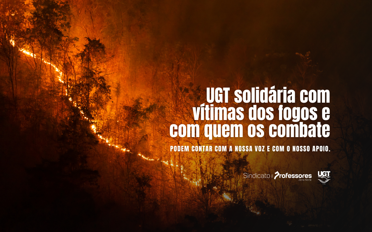 UGT solidária com vítimas dos fogos e com quem os combate